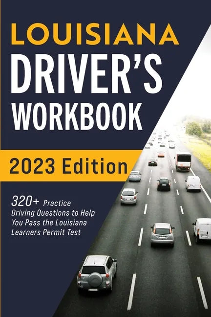 Louisiana Driver's Workbook: 320+ Practice Driving Questions to Help You Pass the Louisiana Learner's Permit Test - Paperback