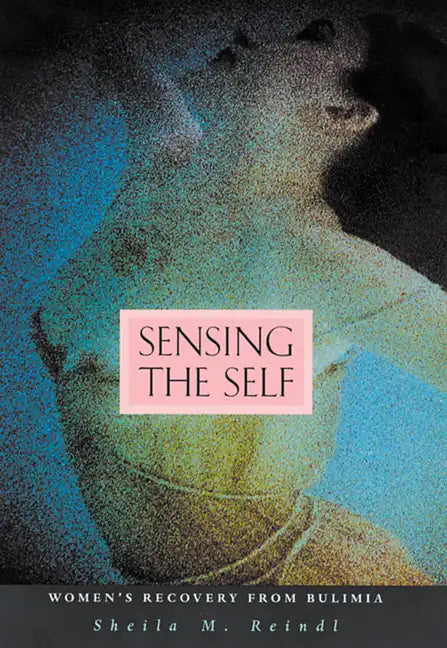 Sensing the Self: Women's Recovery from Bulimia - Paperback