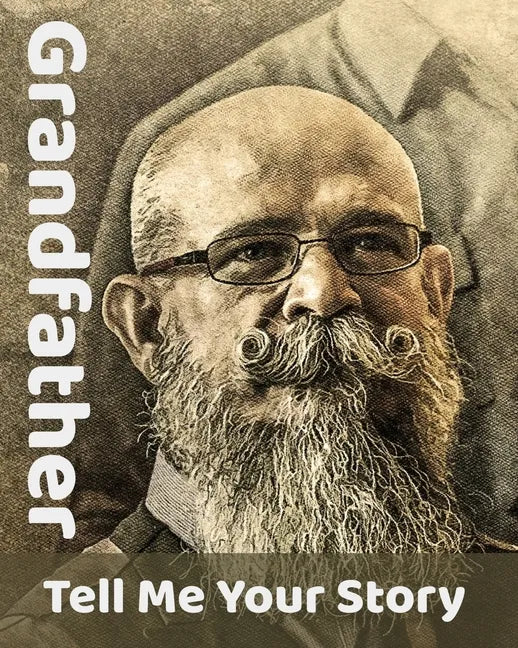 Grandfather Tell Me Your Story: The Ultimate Guide to Your Life Story - Paperback