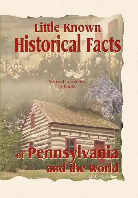 Little Known Historical Facts of Pennsylvania and the World - Hardcover