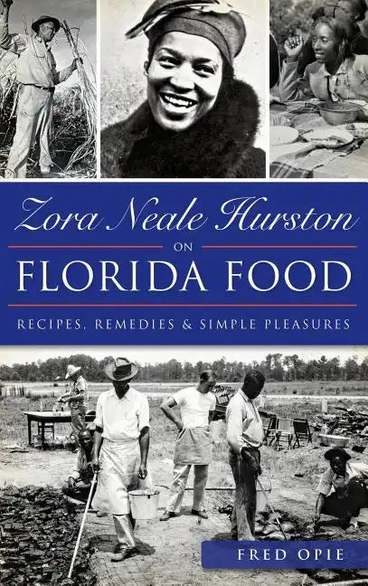 Zora Neale Hurston on Florida Food: Recipes, Remedies & Simple Pleasures - Hardcover