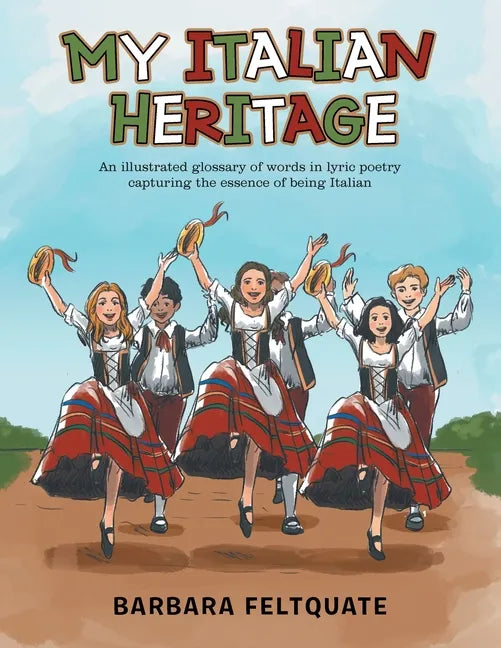 My Italian Heritage: An Illustrated Glossary of Words in Lyric Poetry Capturing the Essence of Being Italian - Paperback