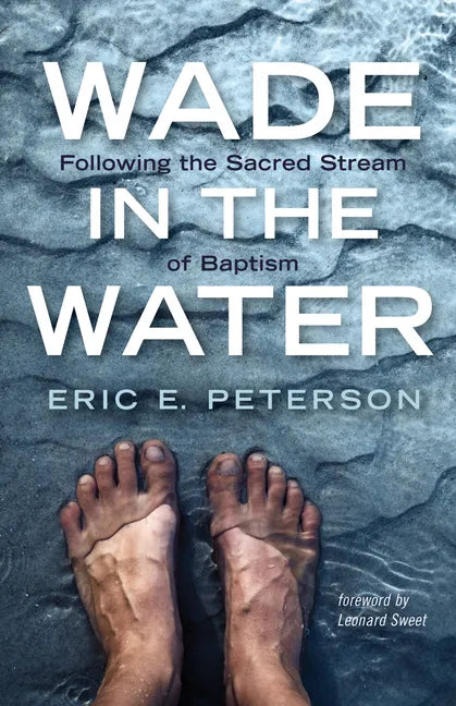 Wade in the Water: Following the Sacred Stream of Baptism - Hardcover