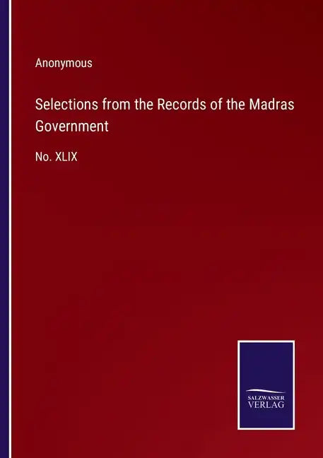 Selections from the Records of the Madras Government: No. XLIX - Paperback