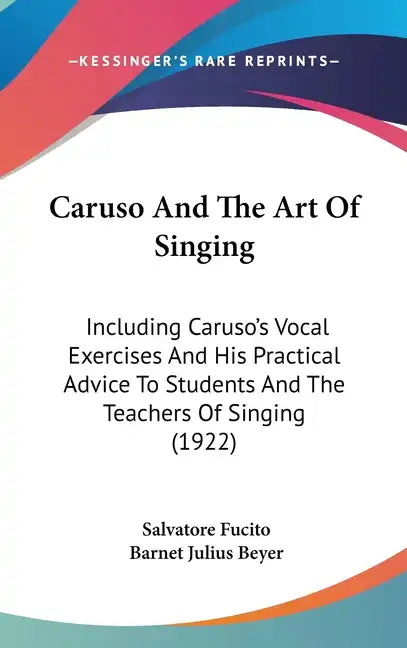 Caruso and the Art of Singing: Including Caruso's Vocal Exercises and His Practical Advice to Students and the Teachers of Singing (1922) - Hardcover