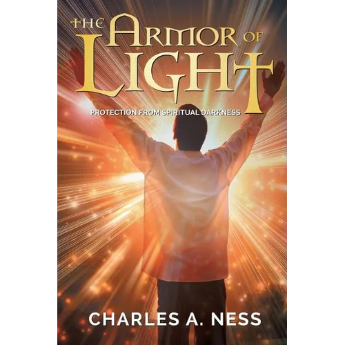 The Armor of Light: Protection from Spiritual Darkness - Paperback