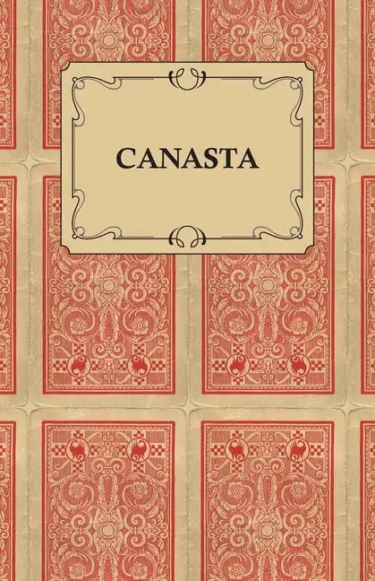 Canasta - A Quick Way to Learn This Popular New Game With Instructions For Skillful Play - Paperback