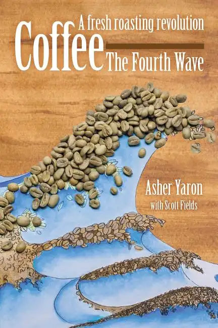 Coffee - The Fourth Wave: A fresh roasting revolution - Paperback