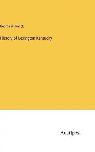 History of Lexington Kentucky - Hardcover