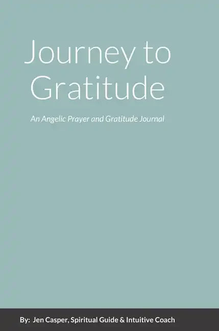 Journey to Gratitude: An Angelic Prayer and Gratitude Journal - Hardcover