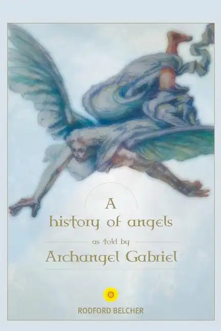 A History of Angels as told by Archangel Gabriel - Paperback