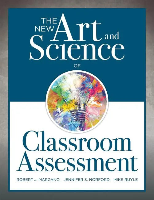 New Art and Science of Classroom Assessment: (Authentic Assessment Methods and Tools for the Classroom) - Paperback