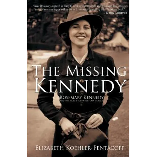 The Missing Kennedy: Rosemary Kennedy and the Secret Bonds of Four Women - Hardcover