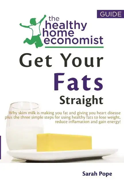 Get Your Fats Straight: Why skim milk is making you fat and giving you heart disease plus the three simple steps for using healthy fats to los - Paperback