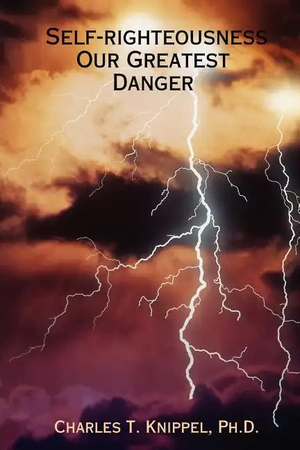 Self-righteousness: Our Greatest Danger - Paperback