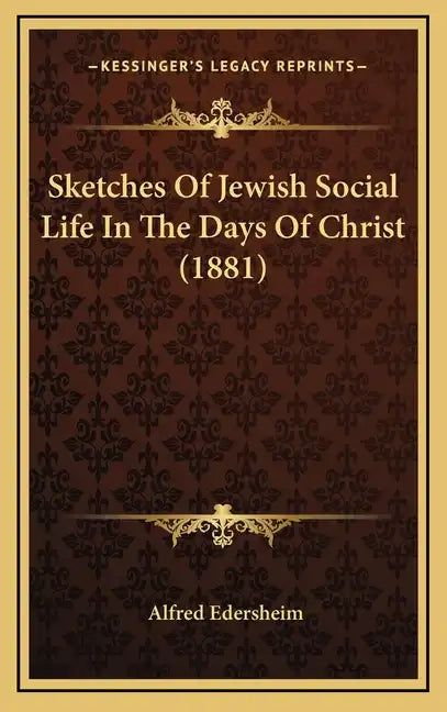 Sketches of Jewish Social Life in the Days of Christ (1881) - Hardcover