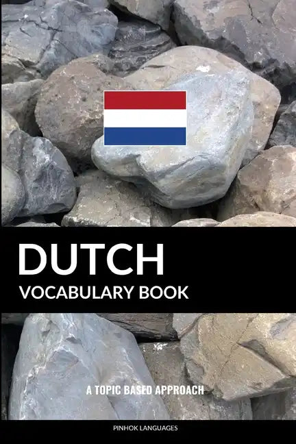 Dutch Vocabulary Book: A Topic Based Approach - Paperback