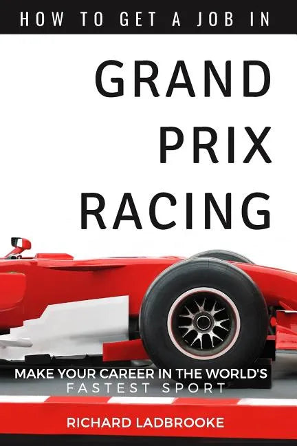 How To Get A Job In Grand Prix Racing: The startline for a career in motorsport - Paperback