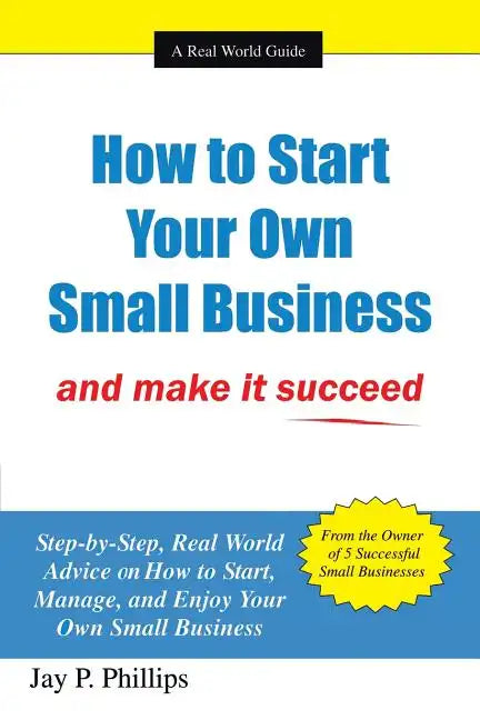 How to Start Your Own Small Business: And Make It Succeed - Paperback