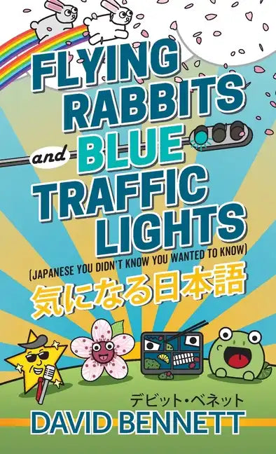 Flying Rabbits and Blue Traffic Lights: Japanese You Didn't Know You Wanted to Know - Paperback