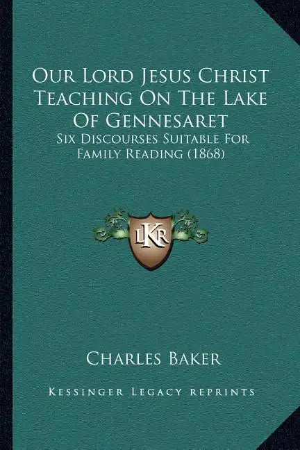 Our Lord Jesus Christ Teaching On The Lake Of Gennesaret: Six Discourses Suitable For Family Reading (1868) - Paperback