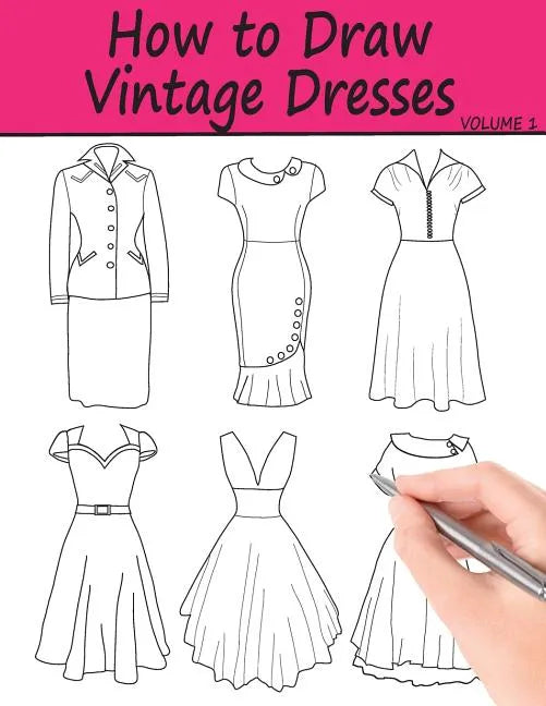 How to Draw Vintage Dresses: 40 Fabulous Vintage Dress Designs with Practice Pages - Paperback