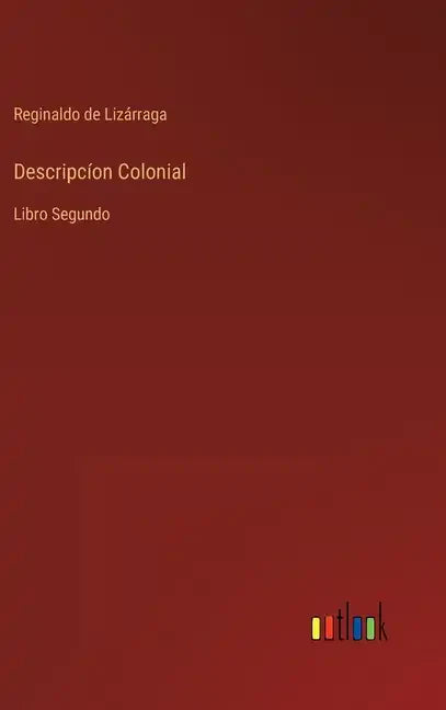 Descripcíon Colonial: Libro Segundo - Hardcover