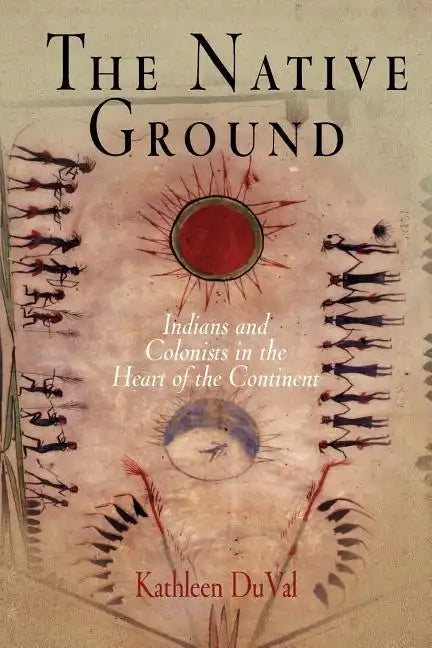 The Native Ground: Indians and Colonists in the Heart of the Continent - Paperback