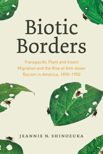 Biotic Borders: Transpacific Plant and Insect Migration and the Rise of Anti-Asian Racism in America, 1890-1950 - Hardcover