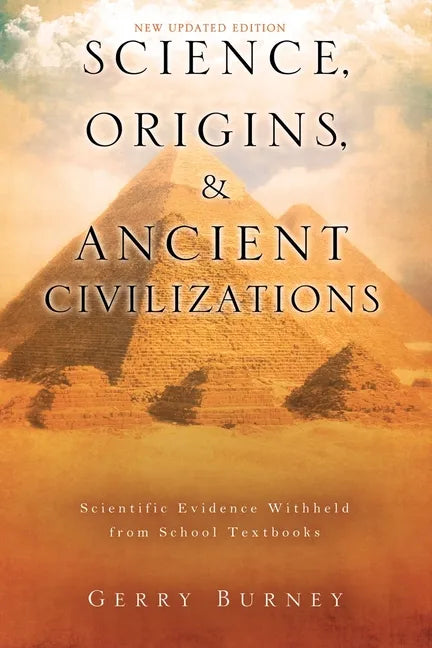 Science, Origins, & Ancient Civilizations: Scientific Evidence Withheld from School Textbooks - Paperback
