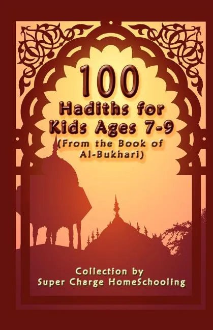 100 Hadiths for Kids Aged 7-9 (from the Book of Al-Bukhari) - Paperback