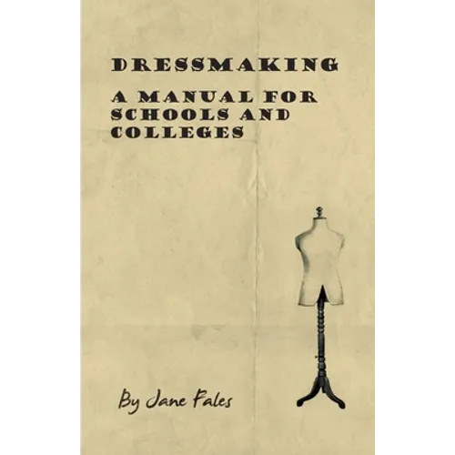 Dressmaking - A Manual for Schools and Colleges - Hardcover