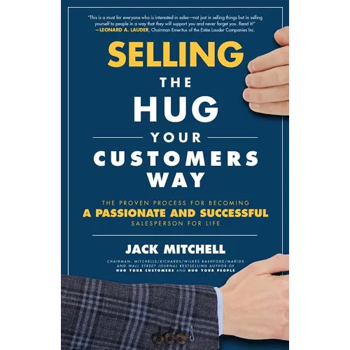 Selling the Hug Your Customers Way: The Proven Process for Becoming a Passionate and Successful Salesperson for Life - Hardcover