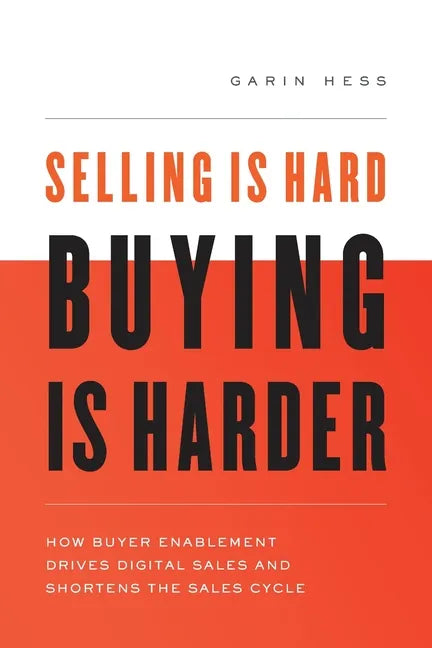 Selling Is Hard. Buying Is Harder.: How Buyer Enablement Drives Digital Sales and Shortens the Sales Cycle - Paperback