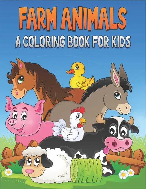 Farm Animals A Coloring Book For Kids: 50 Cute Farm Animals Designs for Kids And Toddlers - Paperback