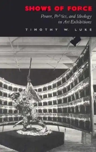 Shows of Force: Power, Politics, and Ideology in Art Exhibitions - Paperback