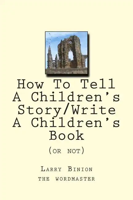 How To Tell A Children's Story: Write a Children's Book (or not) - Paperback