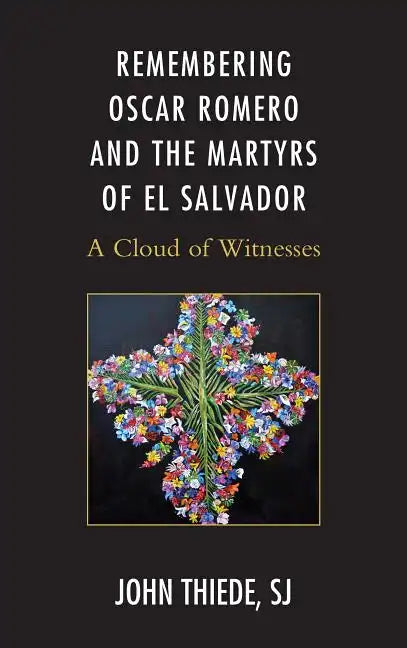 Remembering Oscar Romero and the Martyrs of El Salvador: A Cloud of Witnesses - Paperback