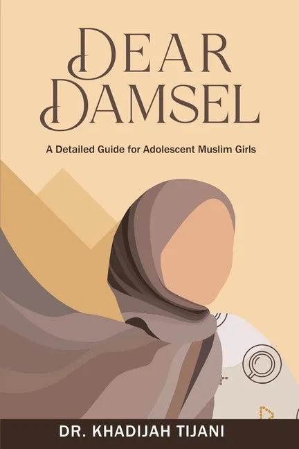 Dear Damsel: A detailed guide for adolescent muslim girls - Paperback