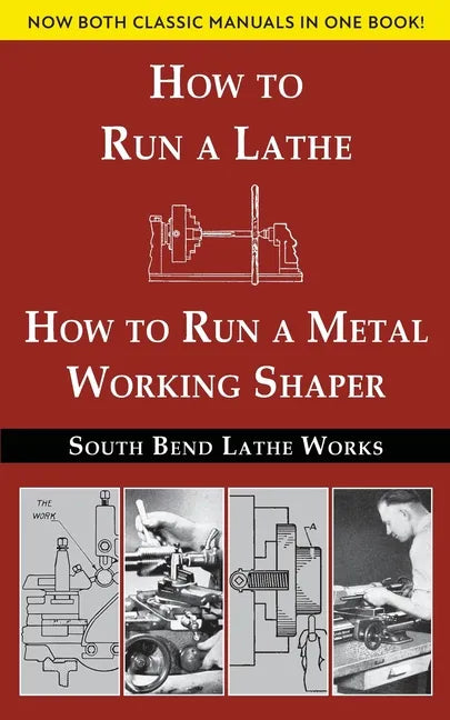 South Bend Lathe Works Combined Edition: How to Run a Lathe & How to Run a Metal Working Shaper - Paperback