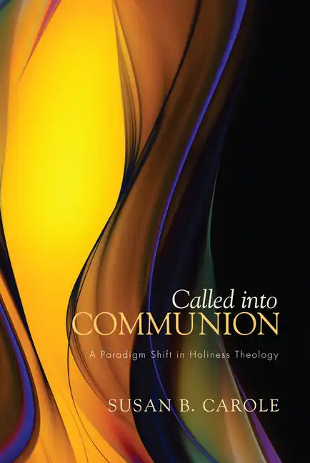 Called Into Communion: A Paradigm Shift in Holiness Theology - Hardcover