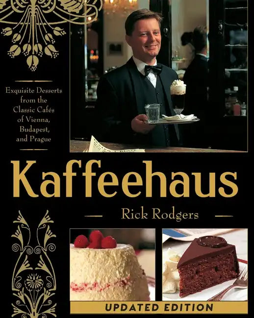 Kaffeehaus: Exquisite Desserts from the Classic Cafes of Vienna, Budapest, and Prague Revised Edition - Paperback