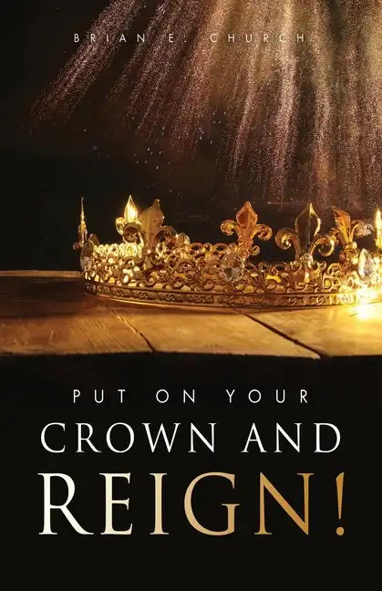 Put On Your Crown And Reign! - Paperback