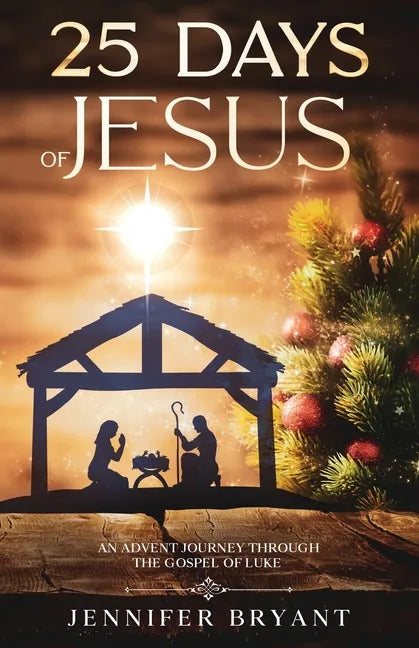 25 Days of Jesus: An Advent Journey through the Gospel of Luke - Paperback