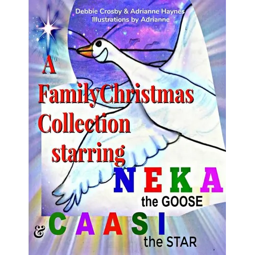 A Family Christmas Collection: Starring Neka the Goose & Caasi the Star - Paperback