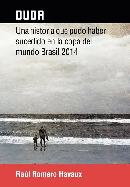 Duda: Una Historia Que Pudo Haber Sucedido En La Copa del Mundo Brasil 2014 - Hardcover