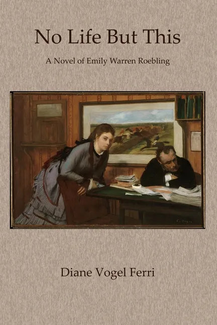 No Life But This: A Novel of Emily Warren Roebling - Paperback