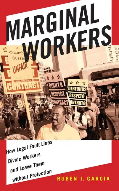 Marginal Workers: How Legal Fault Lines Divide Workers and Leave Them Without Protection - Paperback