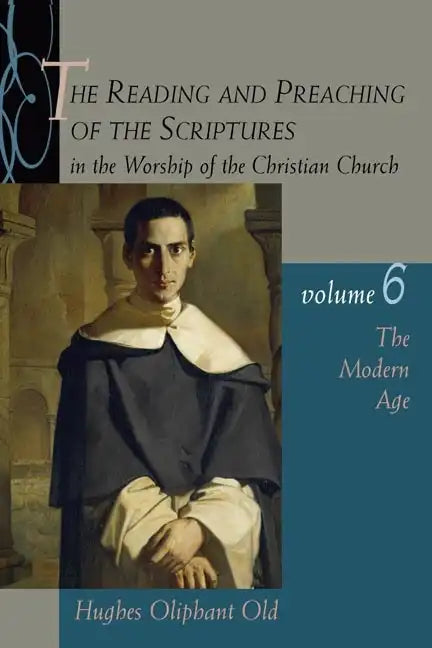 The Reading and Preaching of the Scriptures in the Worship of the Christian Church, Volume 6: The Modern Age - Paperback