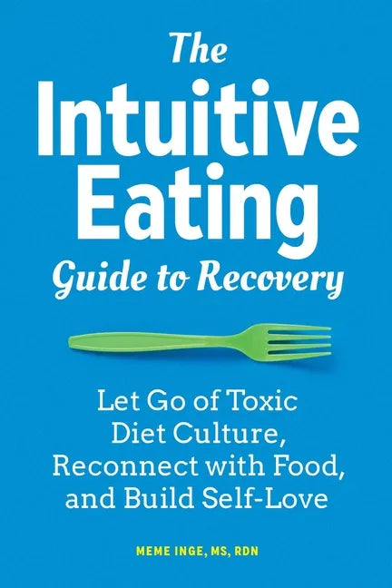 The Intuitive Eating Guide to Recovery: Let Go of Toxic Diet Culture, Reconnect with Food, and Build Self-Love - Paperback